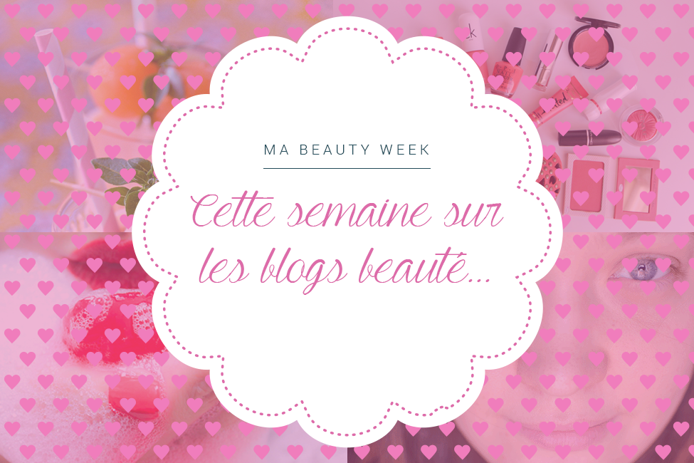 Weeklist beauté blogs 15 juin